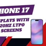 iPhone 17 Set to Revolutionize Displays with 120Hz LTPO Screens