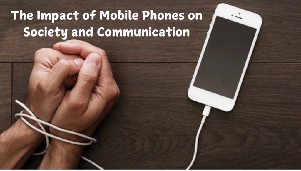 The Impact of Mobile Phones on Society and Communication