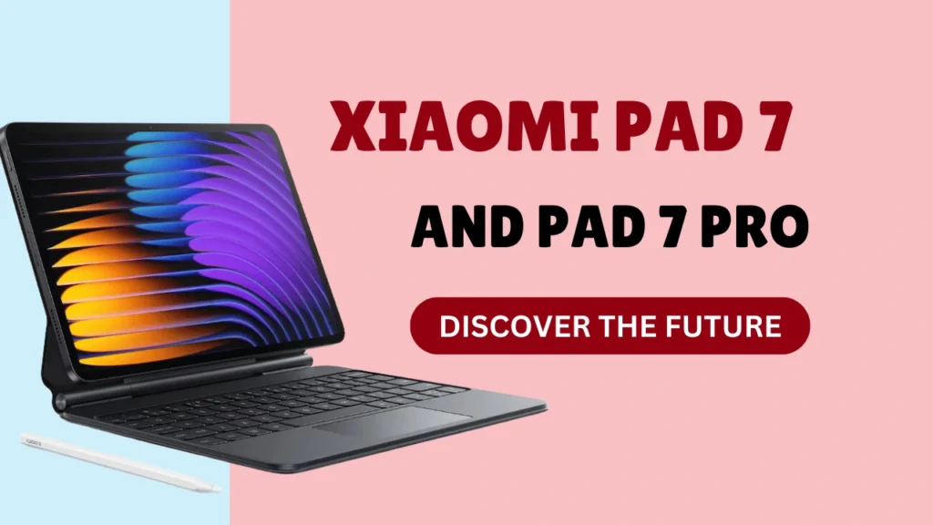 Discover the Future of Tablets with Xiaomi Pad 7 and Pad 7 Pro